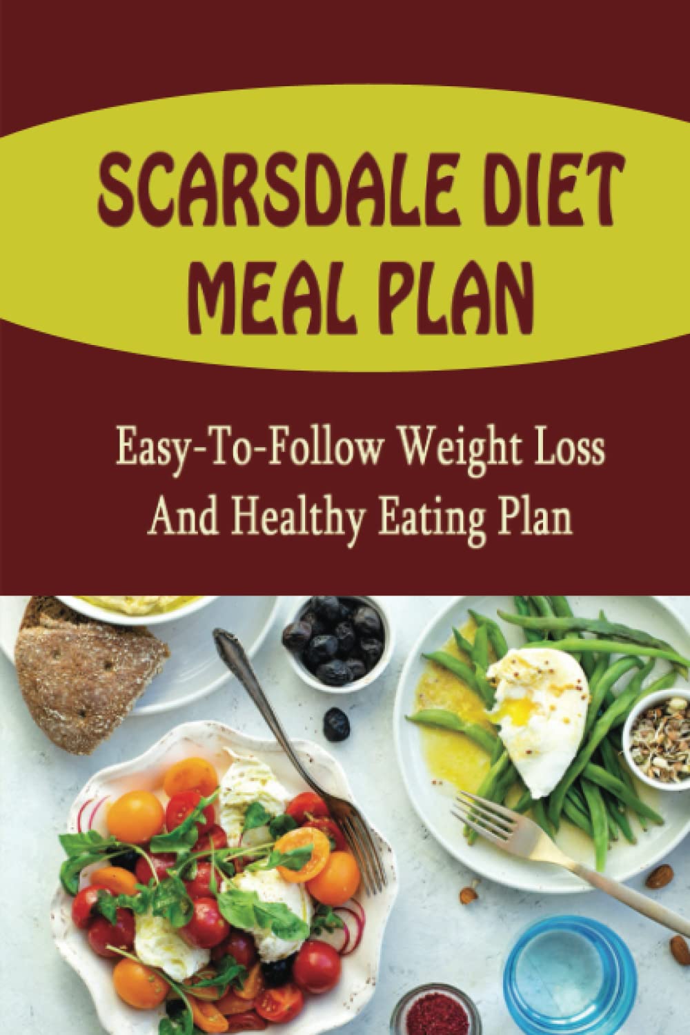 Scarsdale Diet Meal Plan: Easy-To-Follow Weight Loss And Healthy Eating Plan