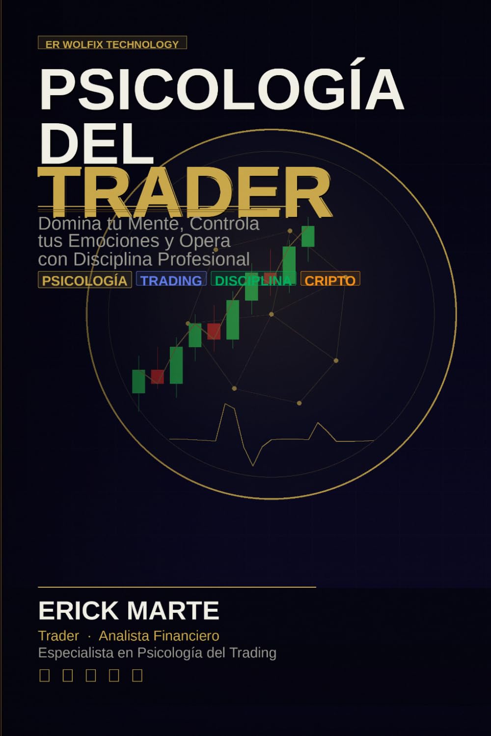 Psicología del Trader: La Guía Profesional para Dominar las Emociones, Desarrollar Disciplina y Operar con Consistencia