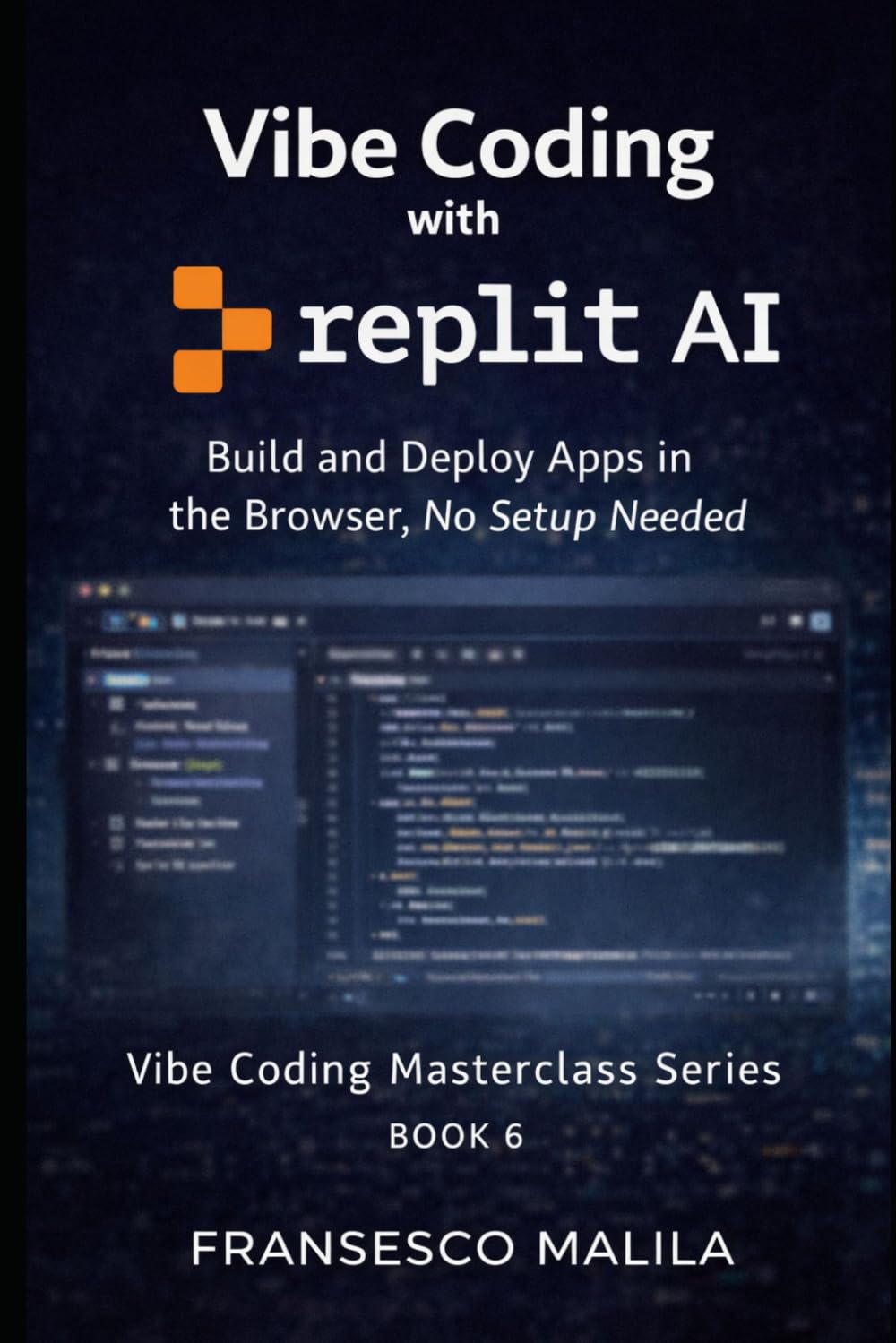 Vibe Coding with Replit AI: Build and Deploy Apps in the Browser, No Setup Needed (Vibe Coding Masterclass Series)