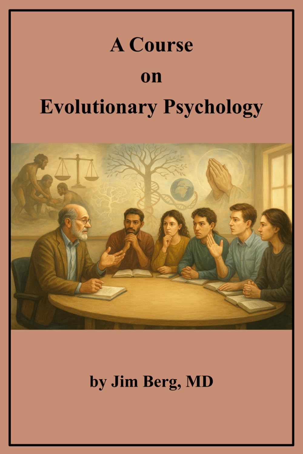 A Course on Evolutionary Psychology (The writings of Jim Berg, MD)