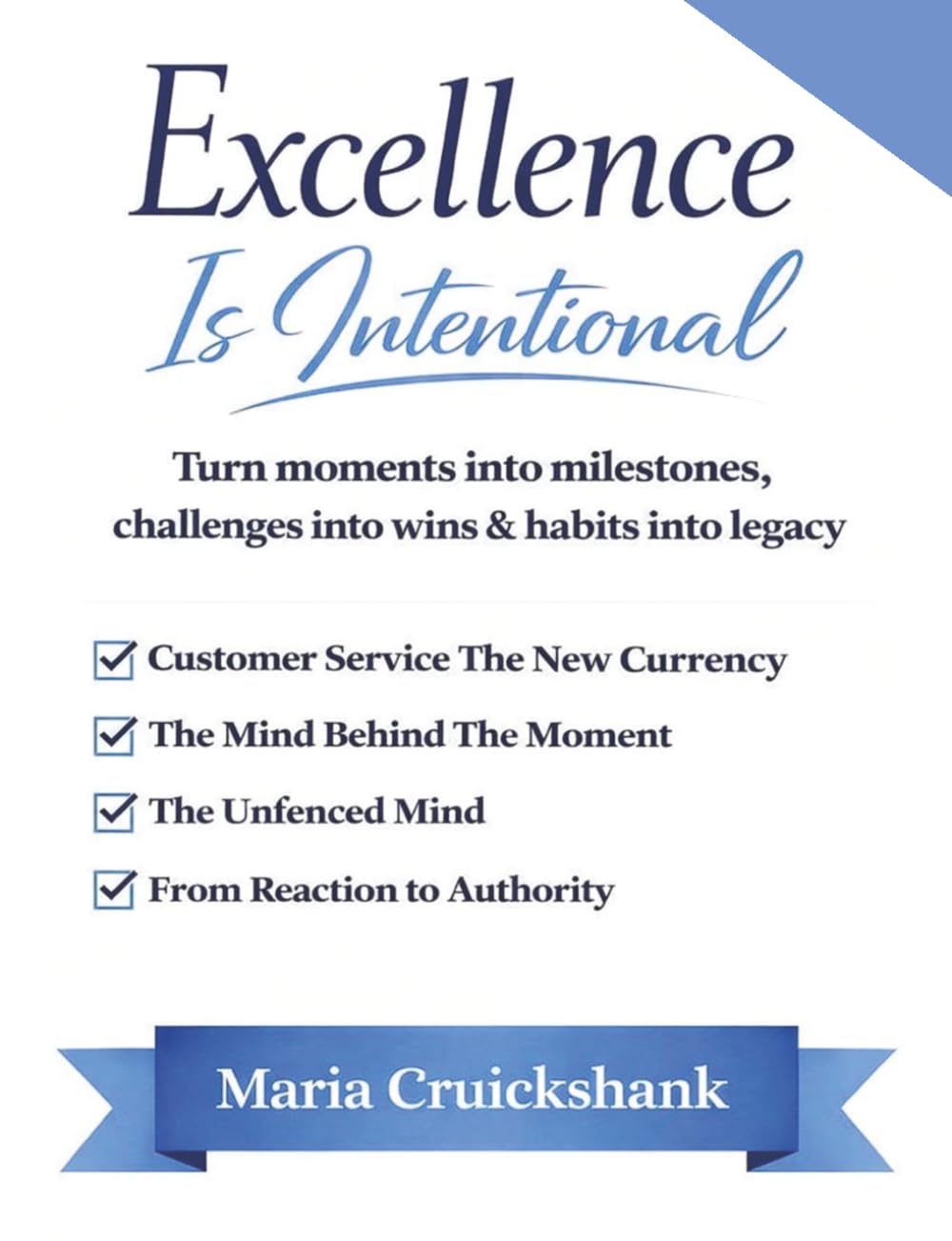 Excellence is Intentional: Turn moments into milestones, challenges into wins, & habits into legacy