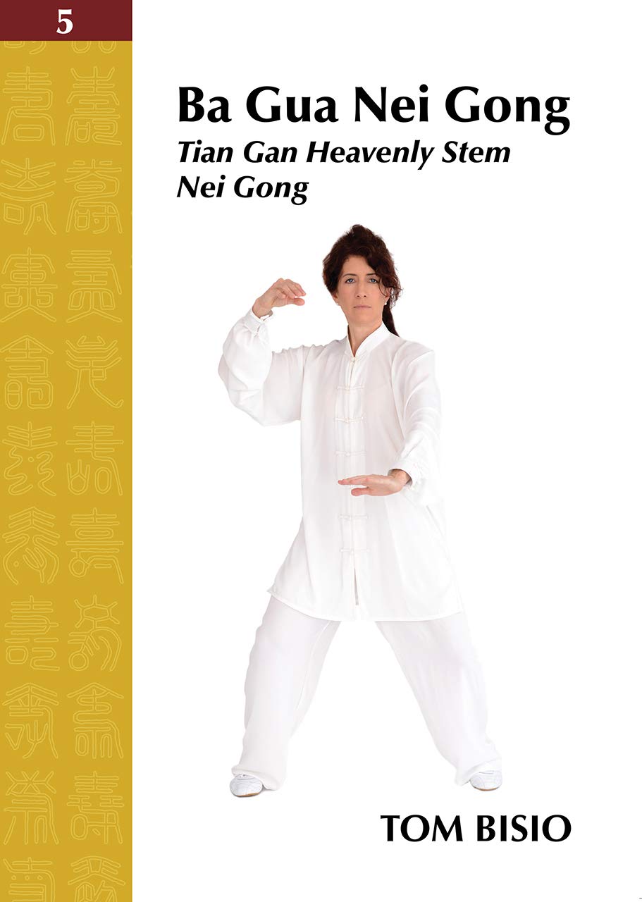 Ba Gua Nei Gong Volume 5: Tian Gan Heavenly Stem Nei Gong