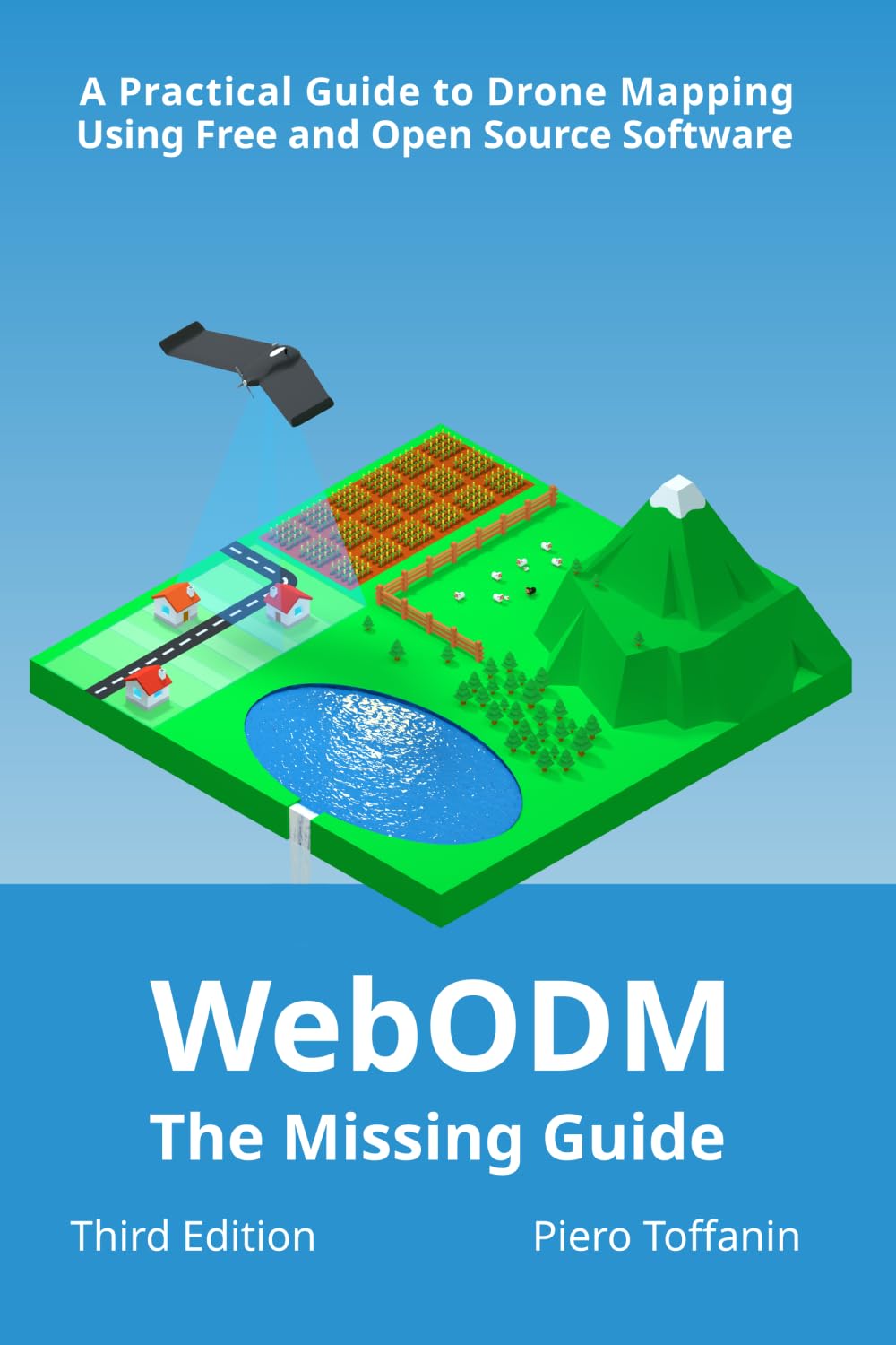 WebODM: The Missing Guide - A Practical Guide To Drone Mapping Using Free and Open Source Software
