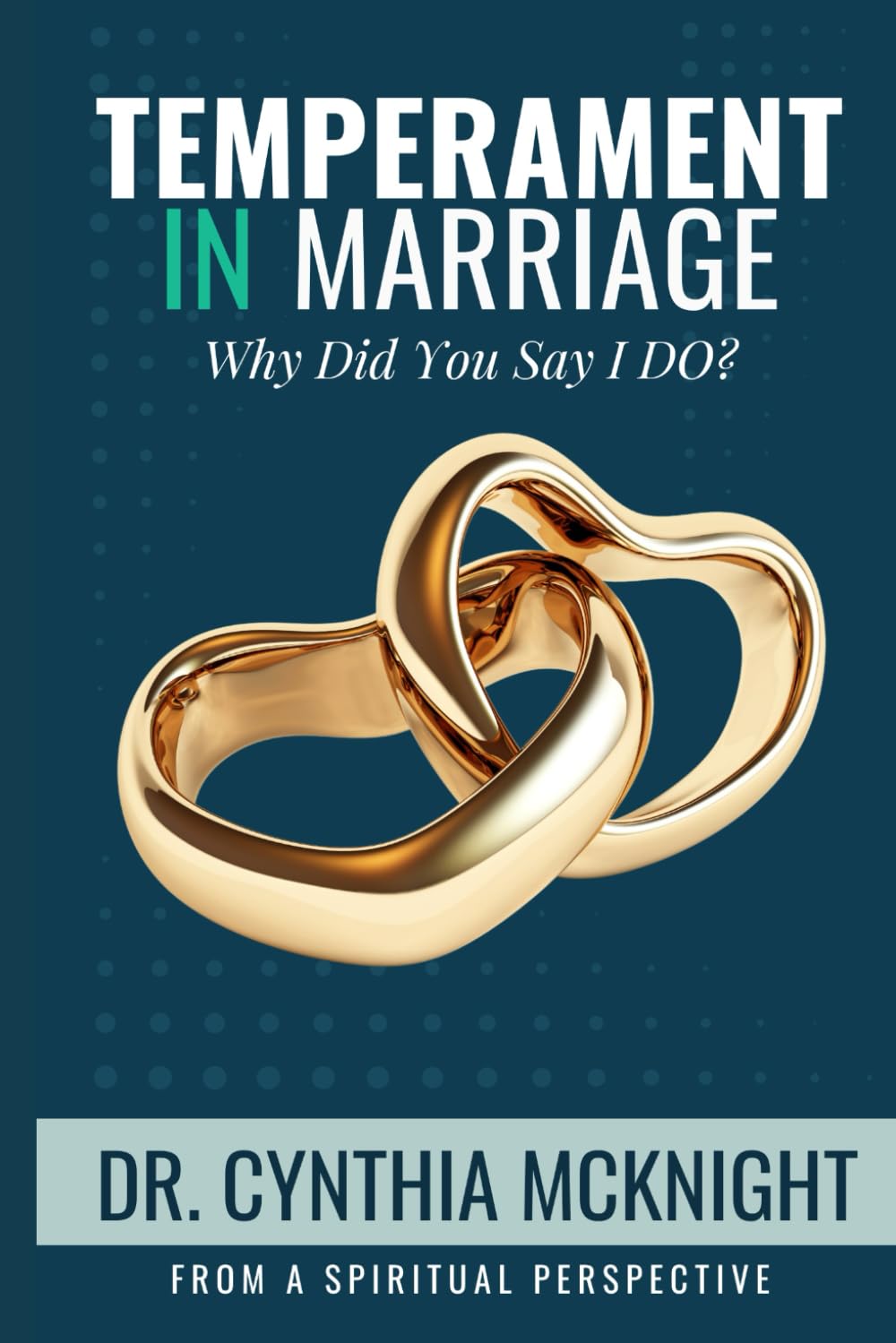 Temperament In Marriage: From a Spiritual Perspective: Why Did You Say I Do?