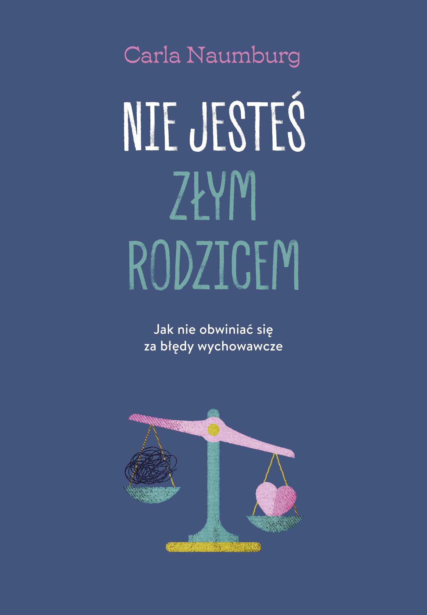 Nie jesteś złym rodzicem: Jak nie obwiniać się za błędy wychowawcze