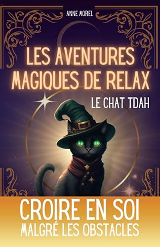 Les Aventures Magiques de Relax le Chat TDAH: Croire en Soi Malgré les Difficultés - Une Histoire Inspirante pour la Confiance en Soi - Roman jeunesse illustré à partir de 6 ans