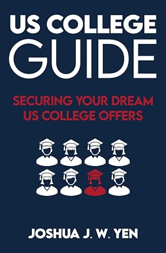 US College Guide: Securing Your Dream US College Offers (The College Application Series)