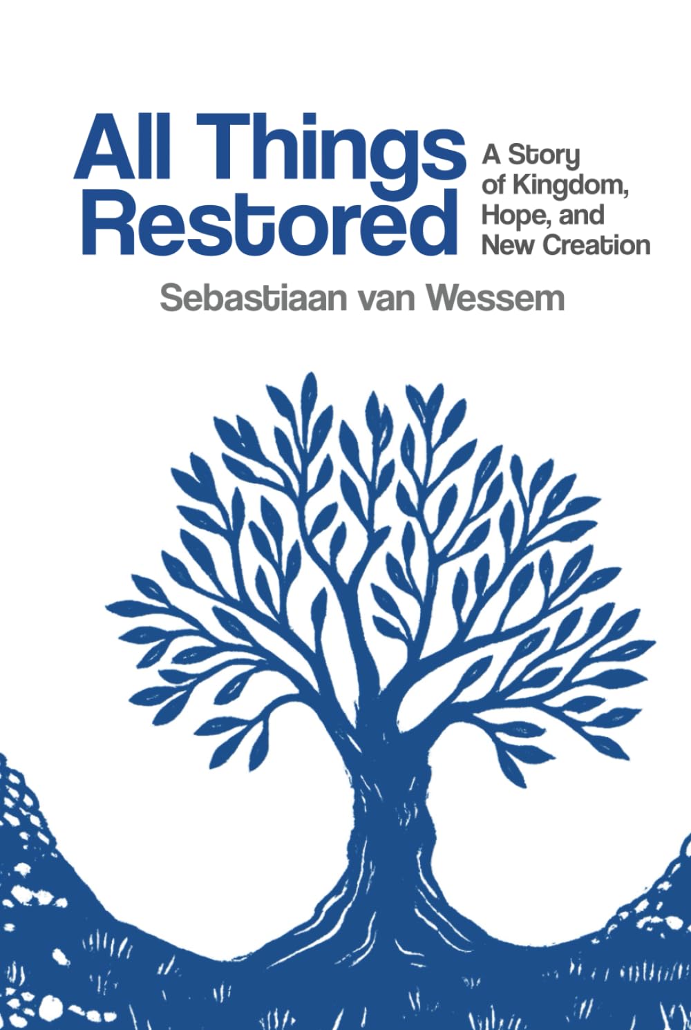 All Things Restored: A Story of Kingdom, Hope, and New Creation