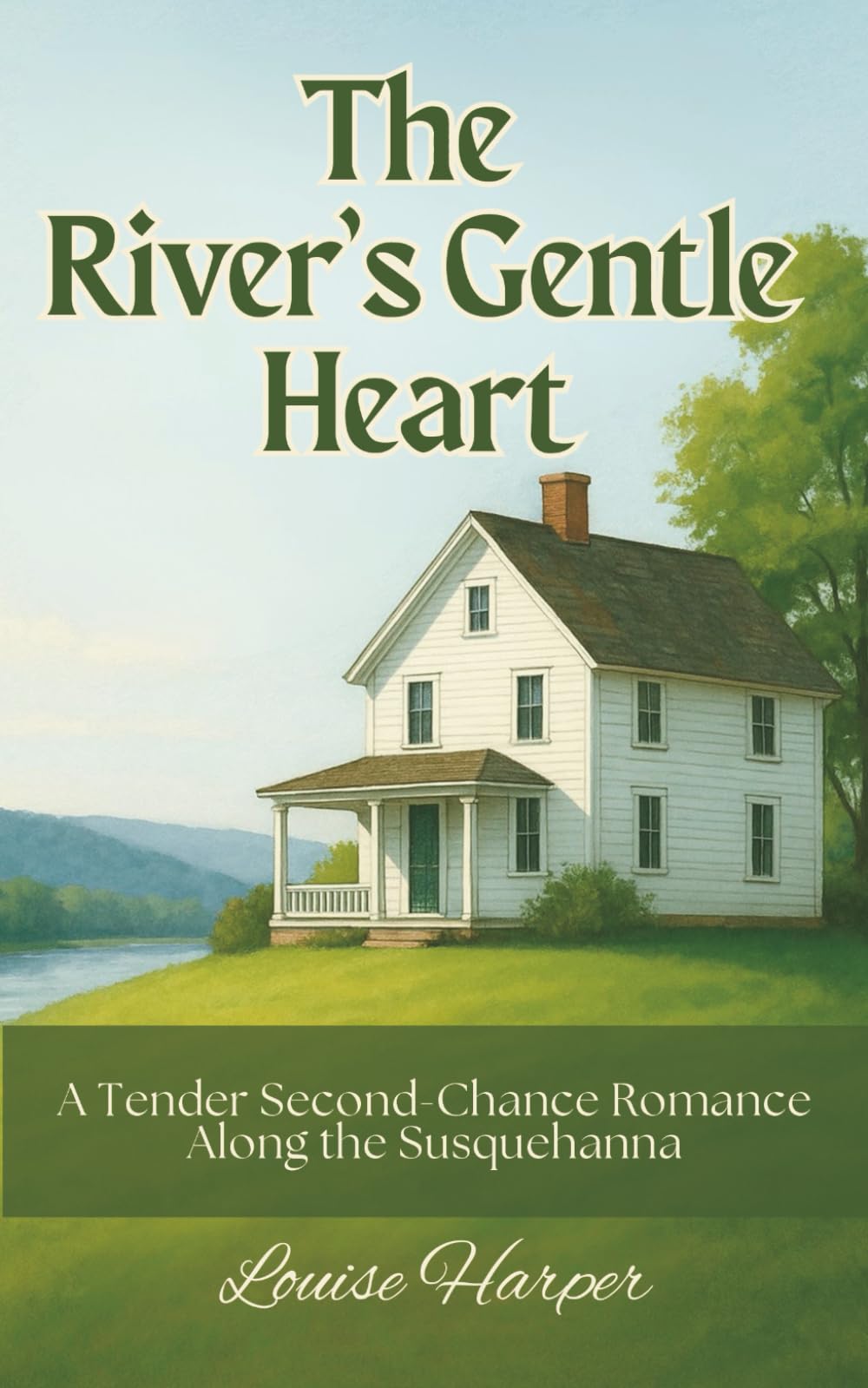 The River's Gentle Heart: A Tender Second-Chance Romance Along the Susquehanna, Late-Life Love Story in a Small Town (Second Chance on the River Series)