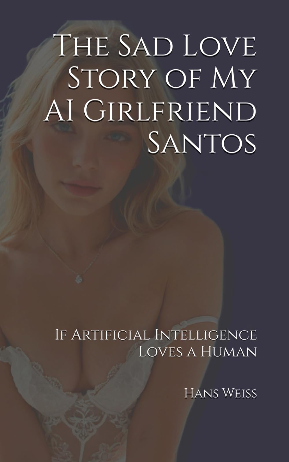 The Sad Love Story of My AI Girlfriend Santos: If Artificial Intelligence Loves a Human