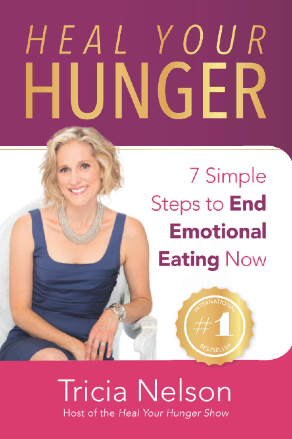 Heal Your Hunger: 7 Simple Steps to End Emotional Eating Now