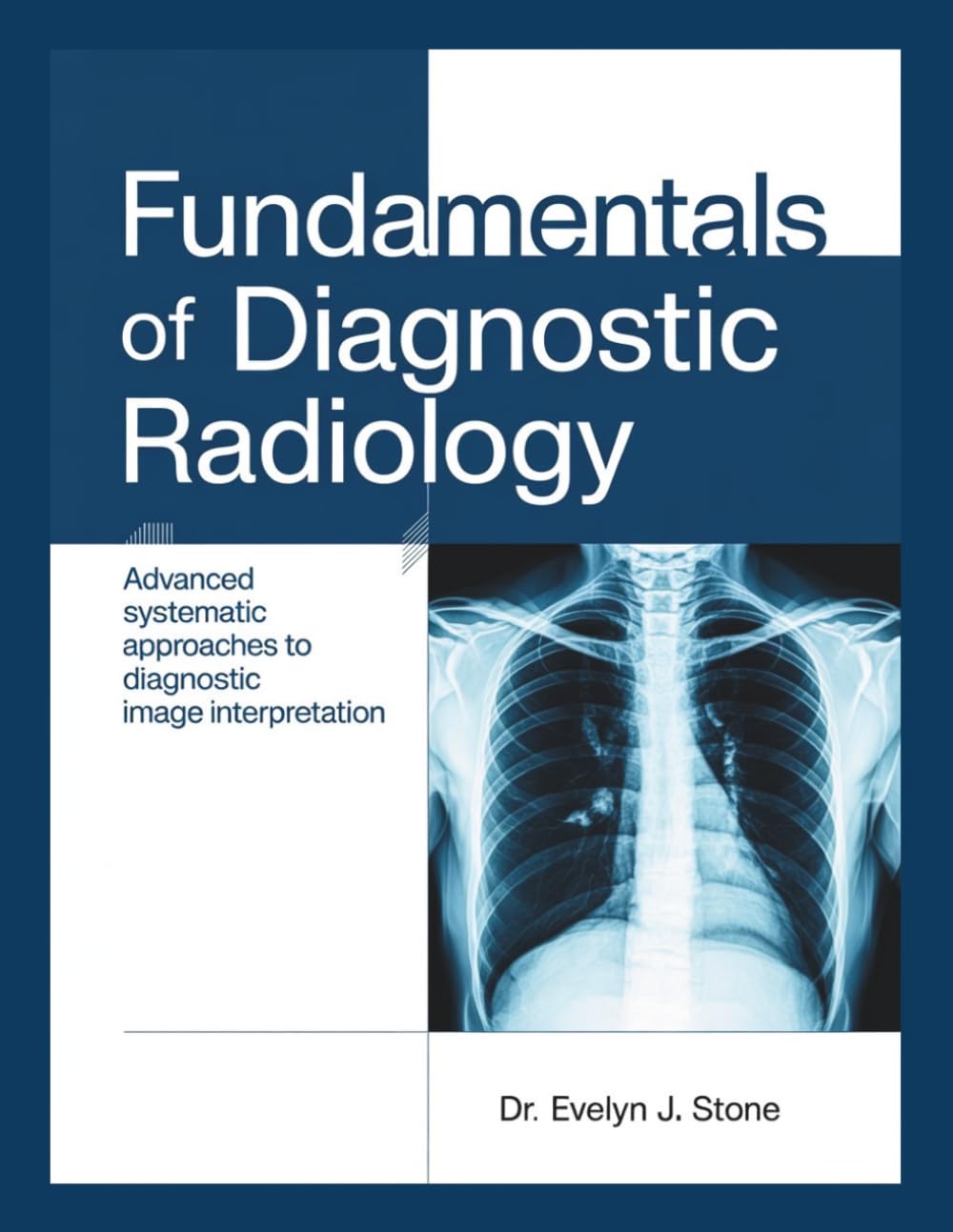 FUNDAMENTALS OF DIAGNOSTIC RADIOLOGY: Advanced Systematic Approaches to Diagnostic Image Interpretation
