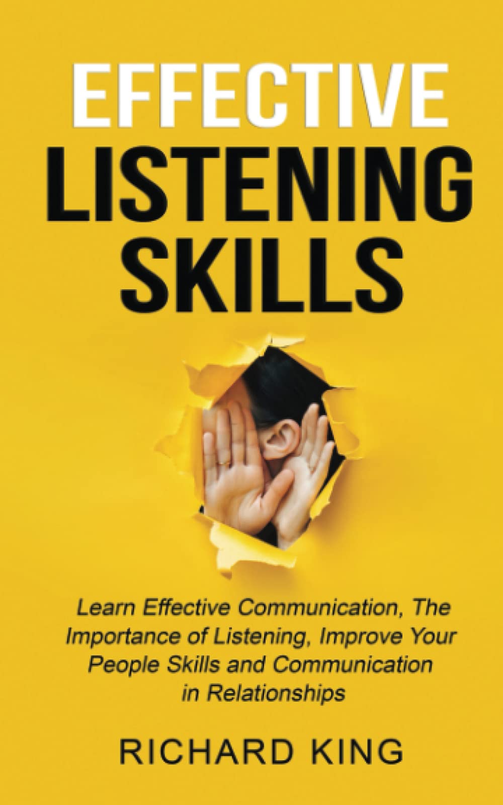 Effective Listening Skills: Learn Effective Communication, The Importance of Listening, Improve Your People Skills and Communication in Relationships
