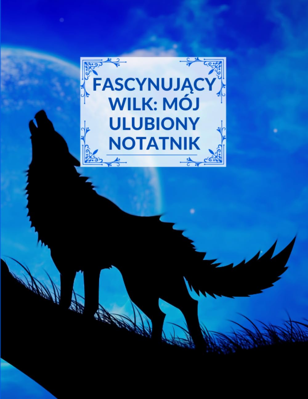 Fascynujący wilk: Mój ulubiony notatnik: 150 stron, bez linii, pustych z 6 fascynującymi, naprzemiennymi motywami wilków; notatnik, pamiętnik, ... notatki, listy rzeczy do zrobienia, cele itp,