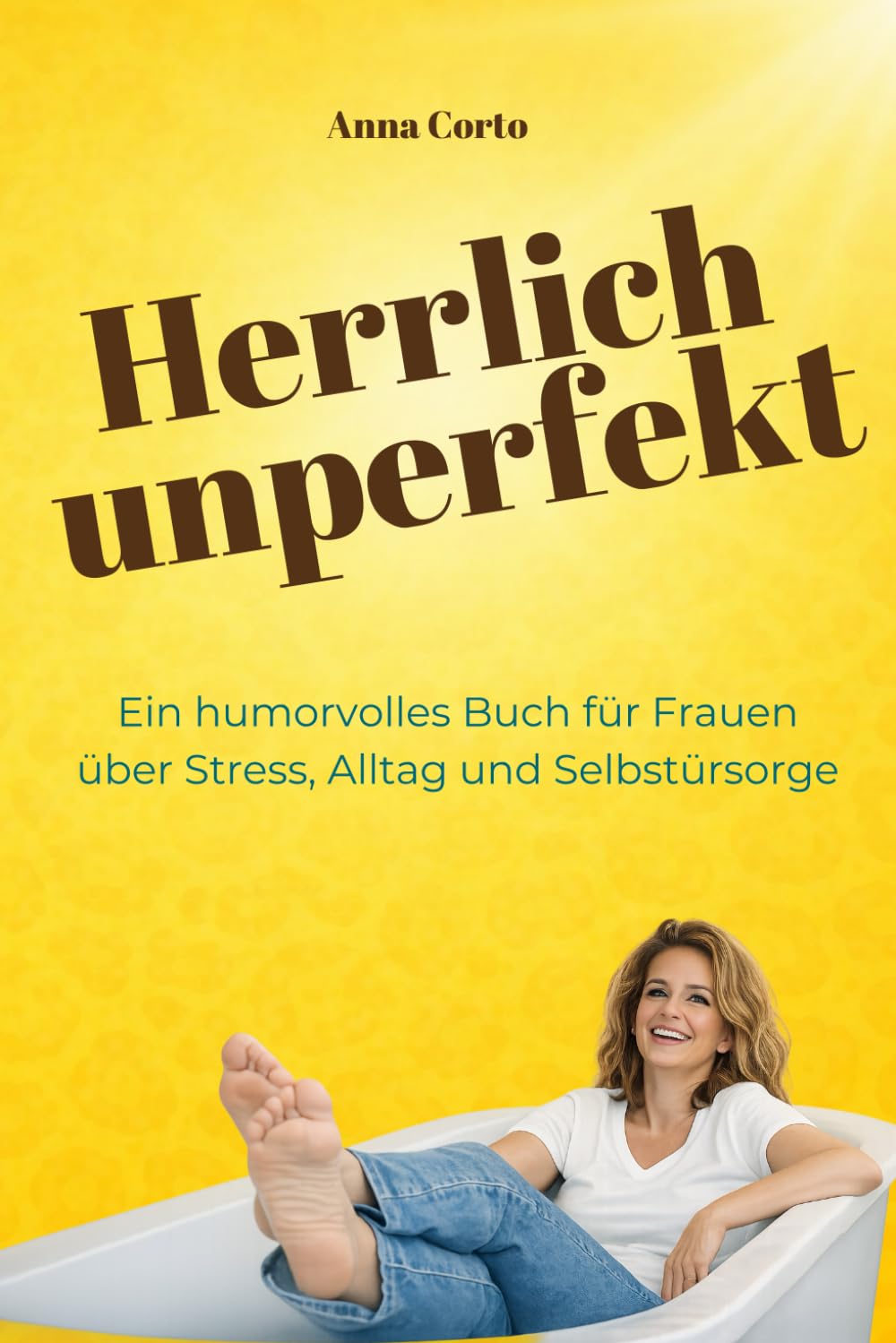 Herrlich unperfekt: Ein humorvolles Buch für Frauen über Stress, Alltag und Selbstfürsorge