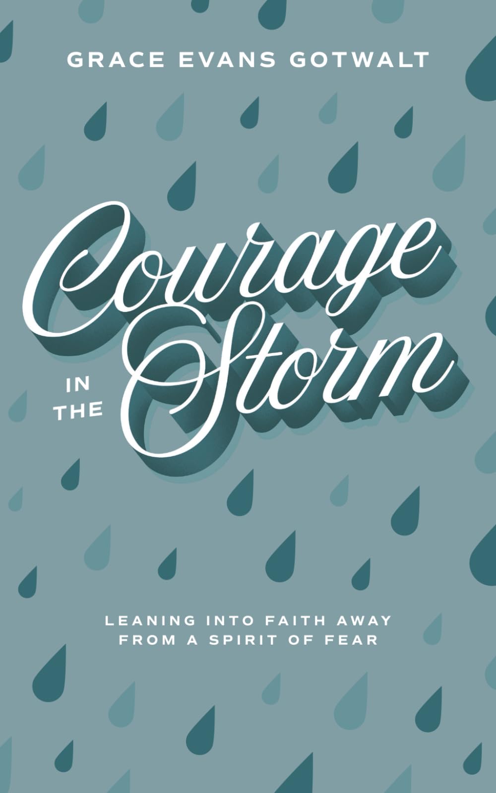 Courage in the Storm: Leaning into faith away from a spirit of fear