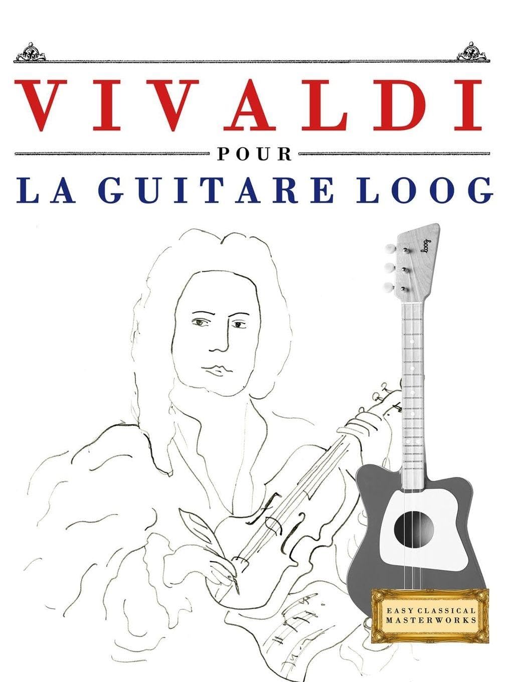 Vivaldi pour la Guitare Loog: 10 pièces faciles pour la Guitare Loog débutant livre