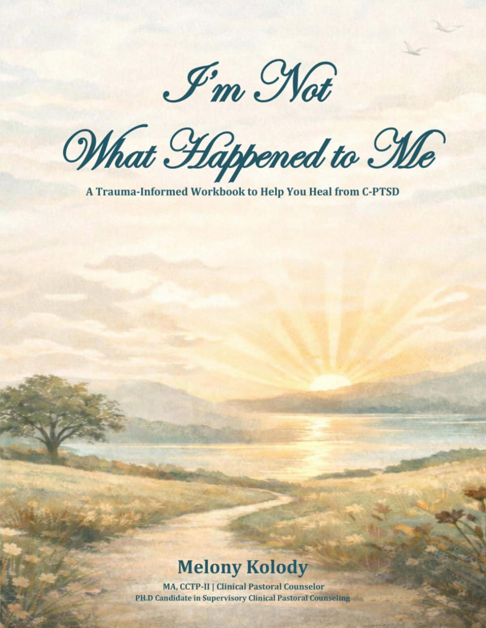 I'm Not What Happened to Me: A Trauma-Informed Workbook to Help You Heal from C-PTSD