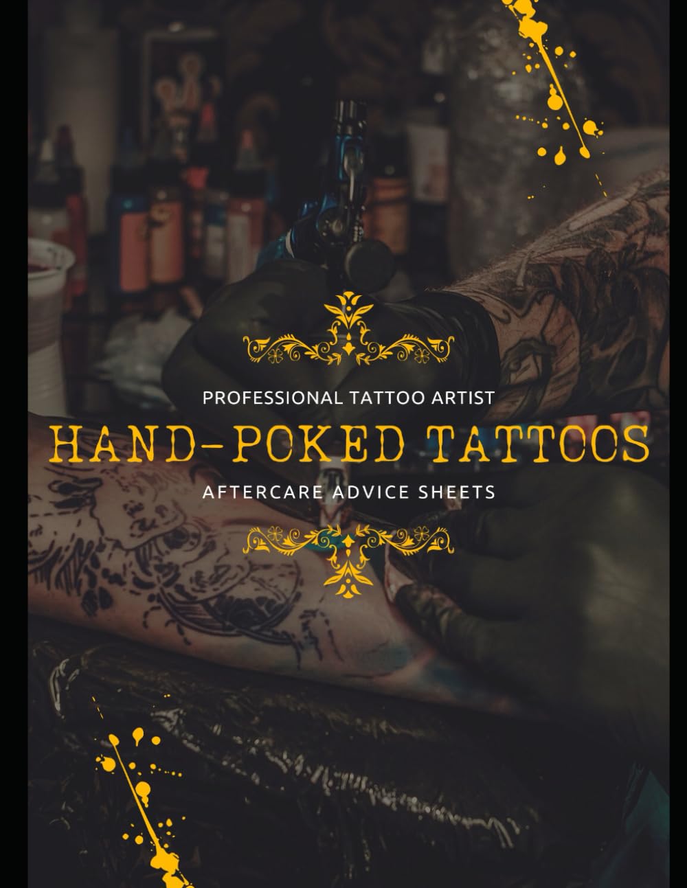 Hand-Poked Tattoos: Immediate care, daily care, signs of infection, signature, consent: 54 forms, 108 pages 8.5 x11 inches