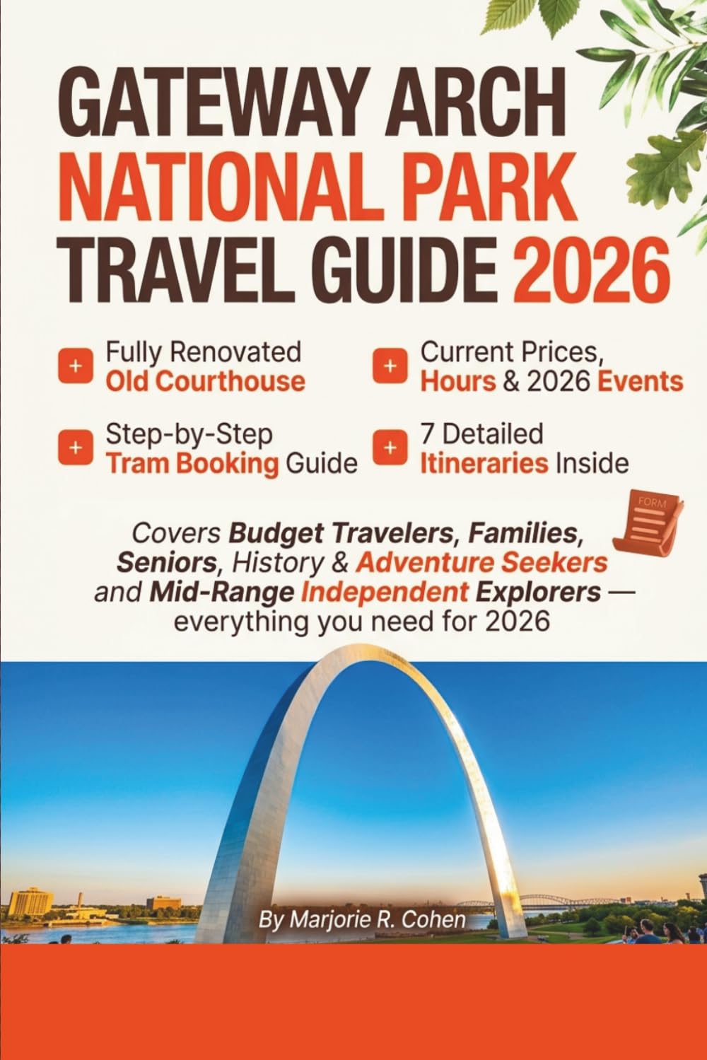 Gateway Arch National Park Travel Guide 2026/2027: Complete Visitor's Guide with Tram Tips, St. Louis Itineraries, Budget Planning and Insider Secrets For Every Traveler In Missouri