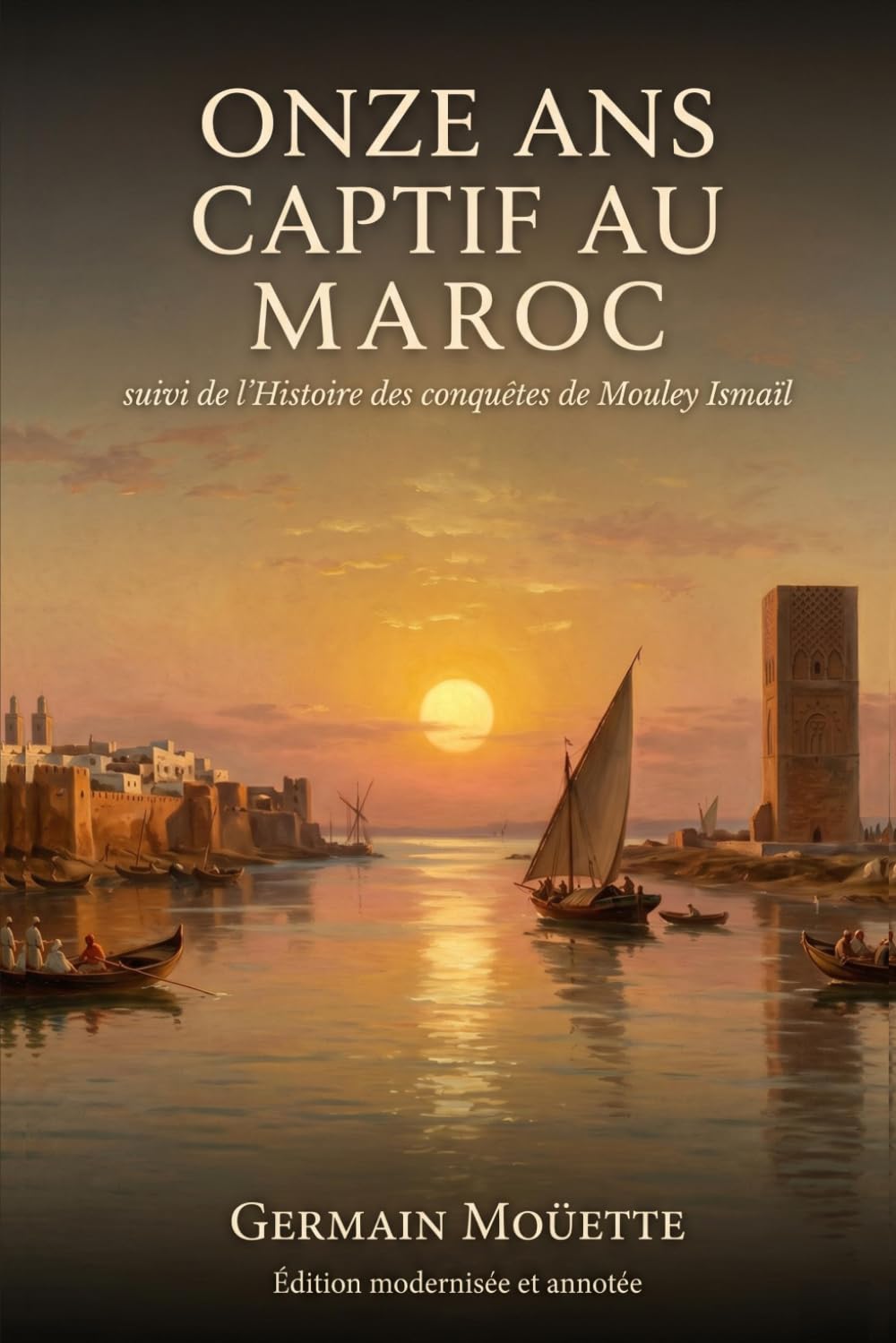 Onze ans captif au Maroc: suivi de l'Histoire des conquêtes de Mouley Ismaïl — édition modernisée et annotée