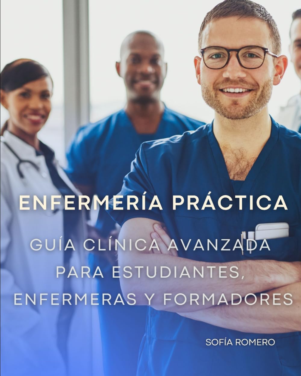 Enfermería práctica Guía Clínica Avanzada para Estudiantes, Enfermeras y Formadores