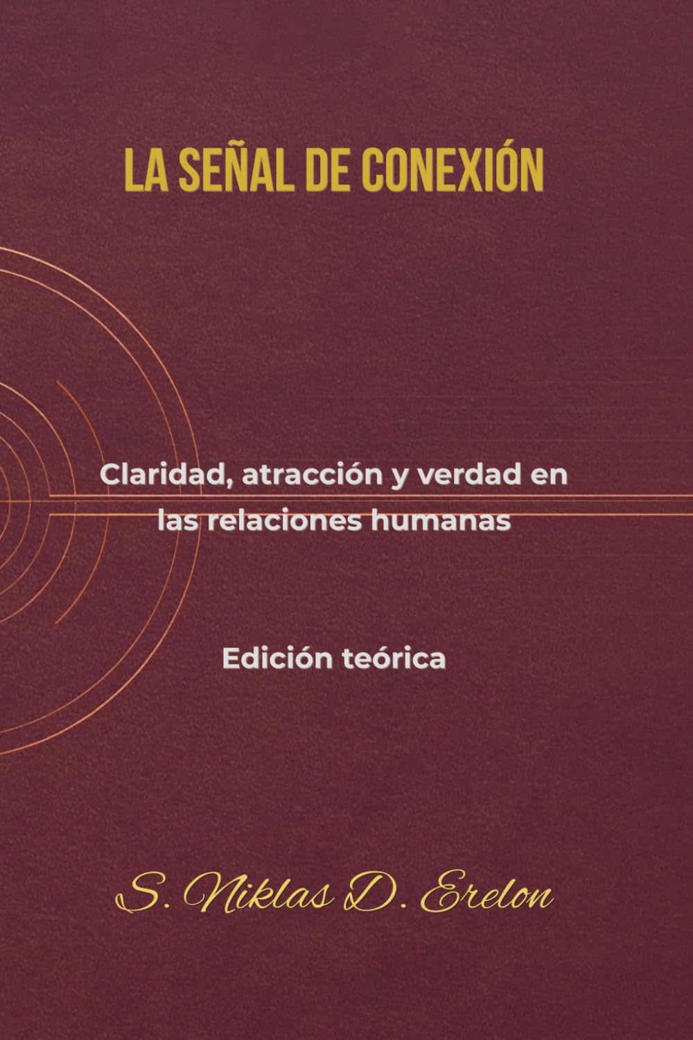 LA SEÑAL DE CONEXIÓN: Claridad, atracción y verdad en las relaciones humanas Edición teórica