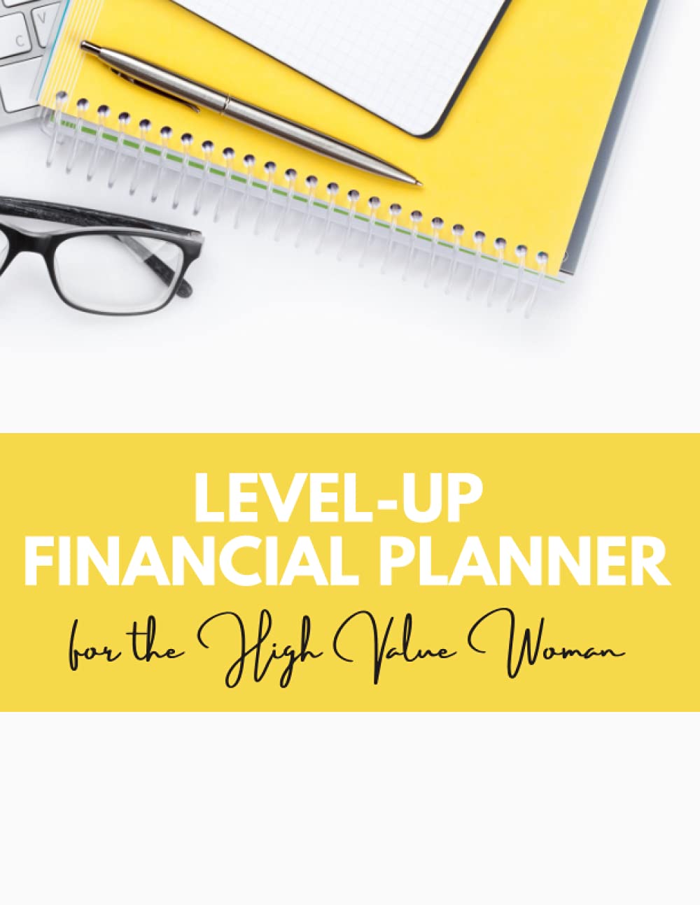 Level-Up Financial Planner for the High Value Woman