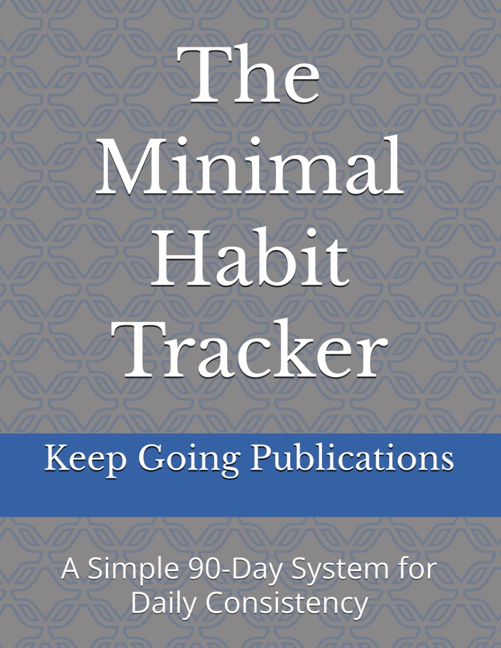 The Minimal Habit Tracker: A Simple 90-Day System for Daily Consistency
