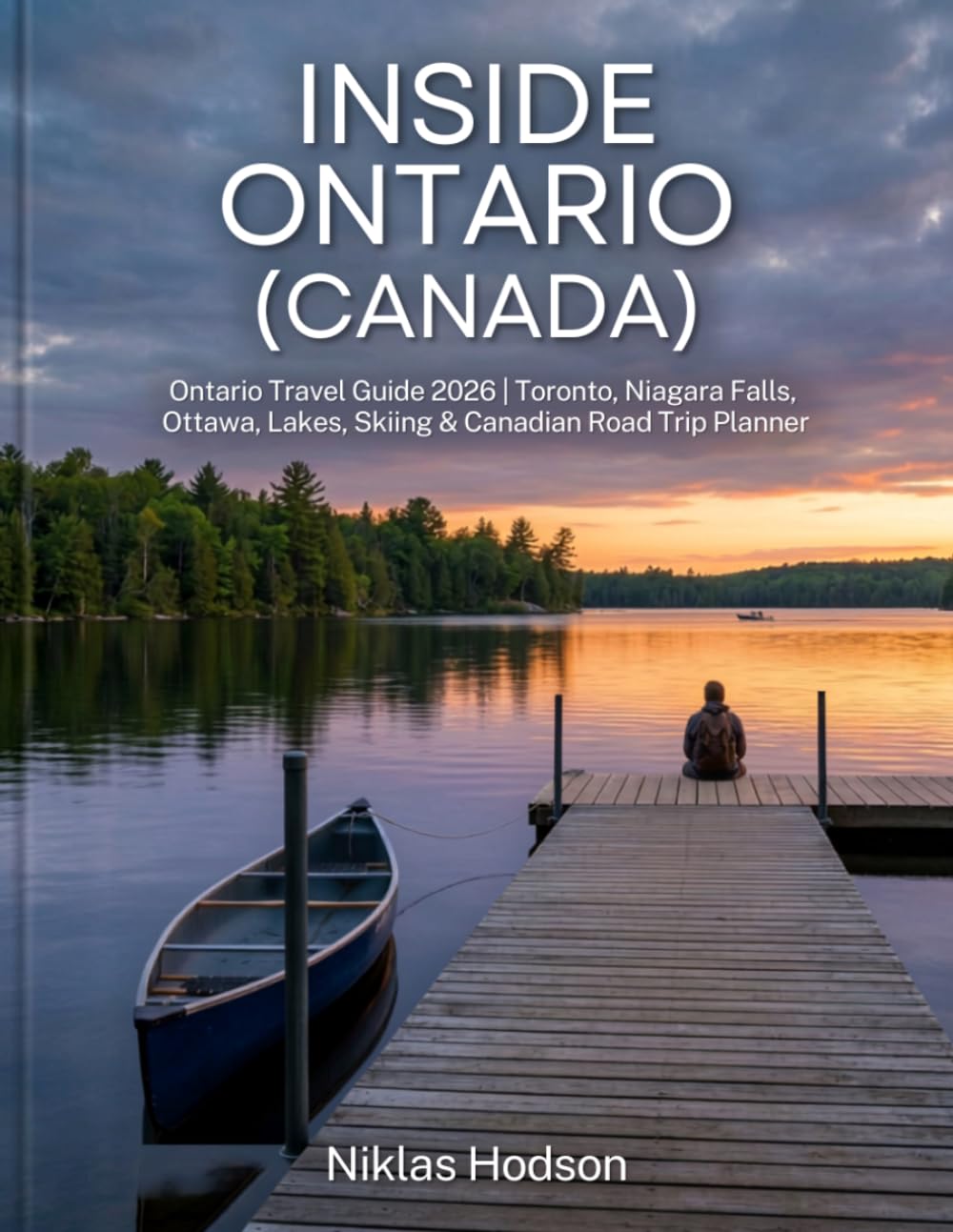 Inside Ontario (Canada): Ontario Travel Guide 2026 | Toronto, Niagara Falls, Ottawa, Lakes, Skiing & Canadian Road Trip Planner