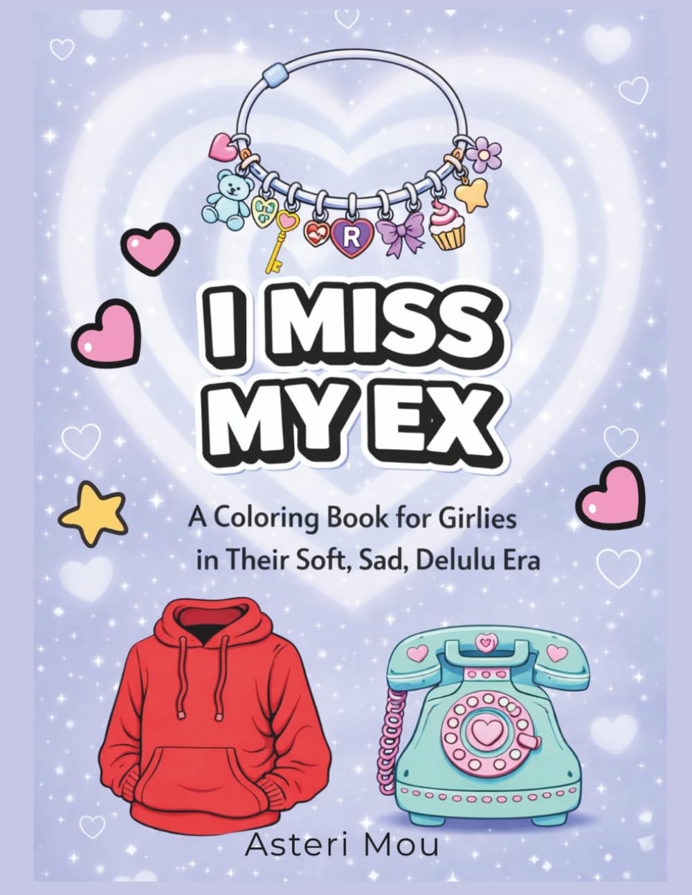 I Miss My Ex: A Coloring Book for Girlies in Their Soft, Sad, Delulu Era