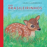 Bebês brasileirinhos: Poesia para os filhotes mais especiais da nossa fauna 857406808X Book Cover