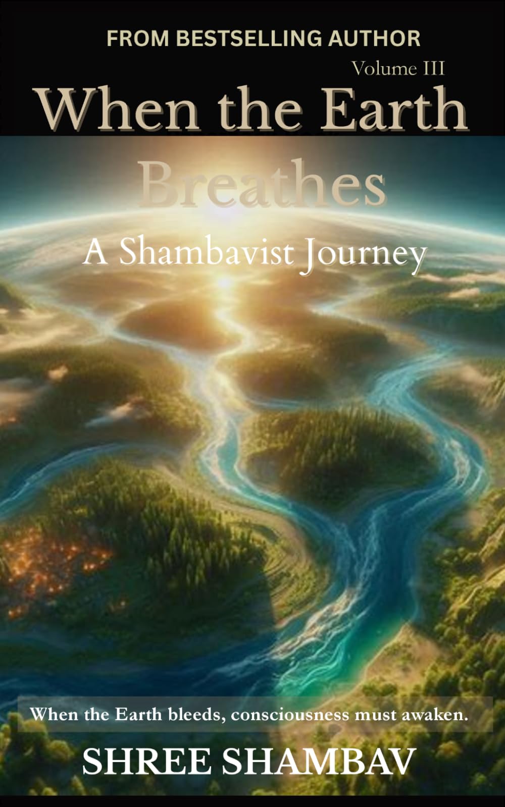 When the Earth Breathes: A Shambavist Journey from Ecocide to Collective Awakening Volume Three: 3 (Journey of Soul)