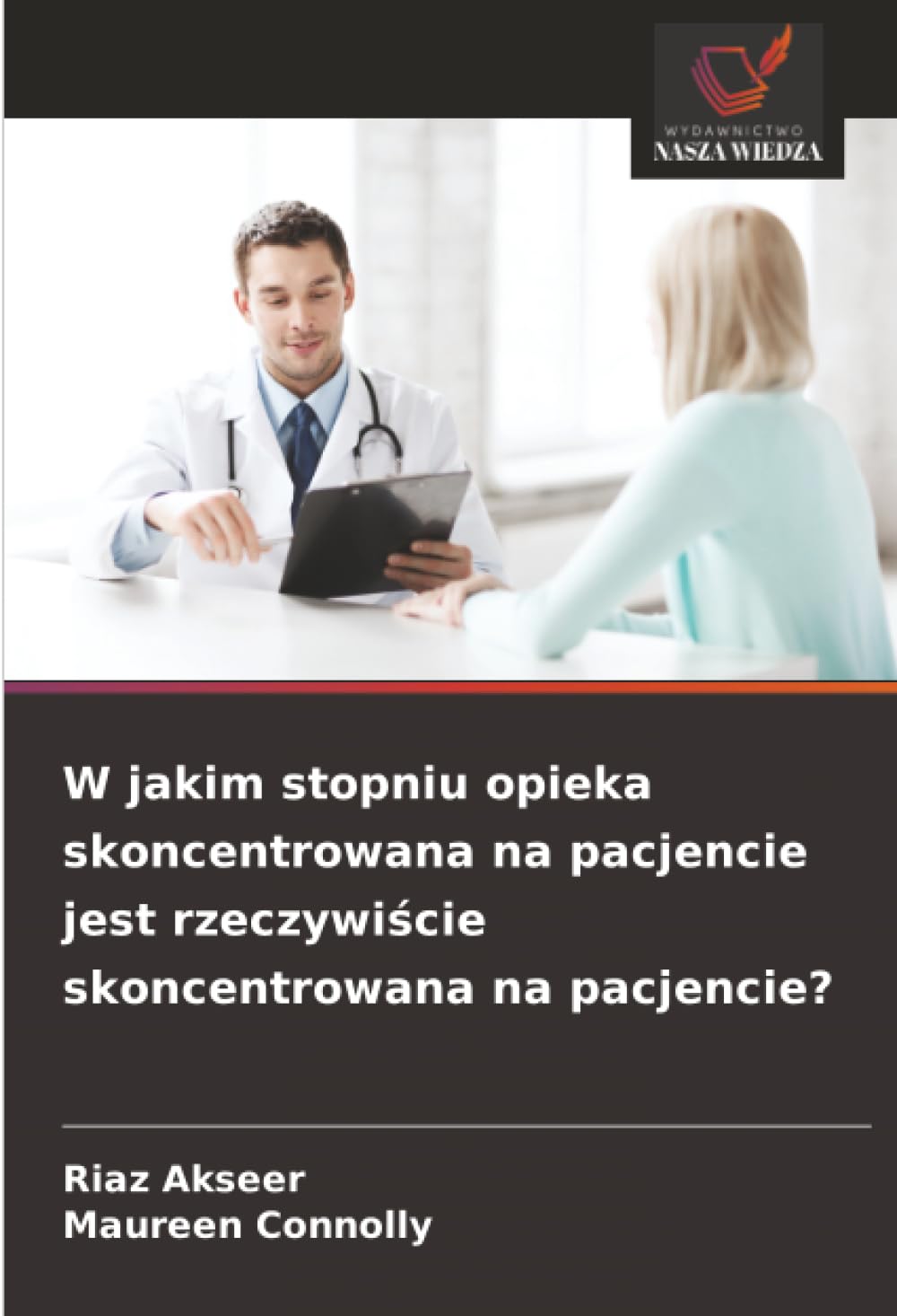 W jakim stopniu opieka skoncentrowana na pacjencie jest rzeczywi¿cie skoncentrowana na pacjencie?