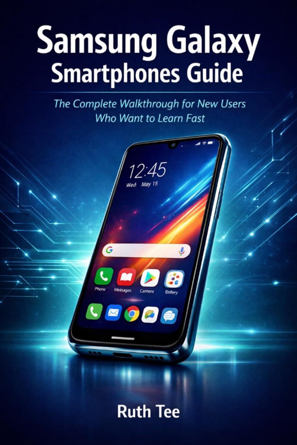 Samsung Galaxy Smartphones Guide: The Complete Walkthrough for New Users Who Want to Learn Fast