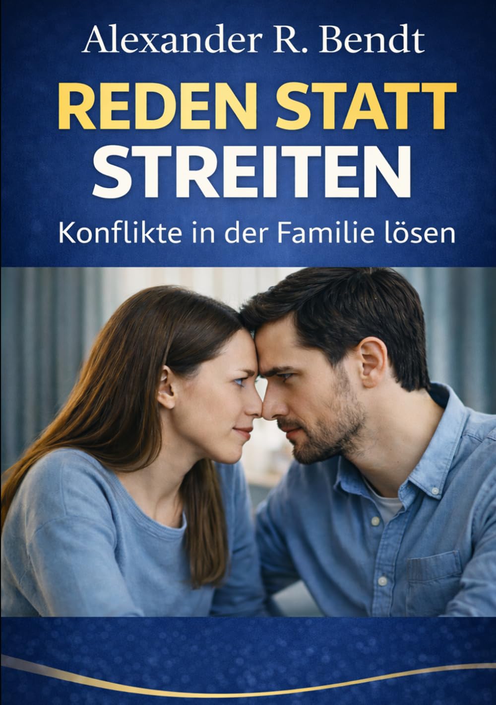 Reden statt Streiten - Konflikte in der Familie lösen: Praktische Techniken und tägliche Übungen für ein harmonisches Miteinander von Eltern und Kindern (Beziehungen, Selbstwert & innere Muster)