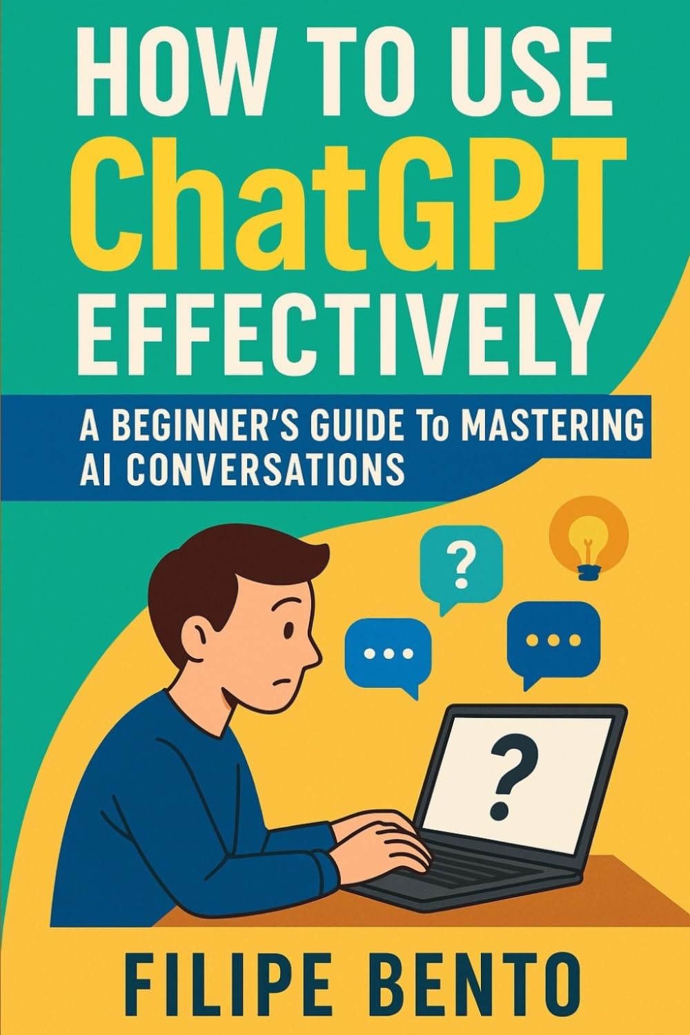 How to Use ChatGPT Effectively: A Beginner’s Guide to Mastering AI Conversations
