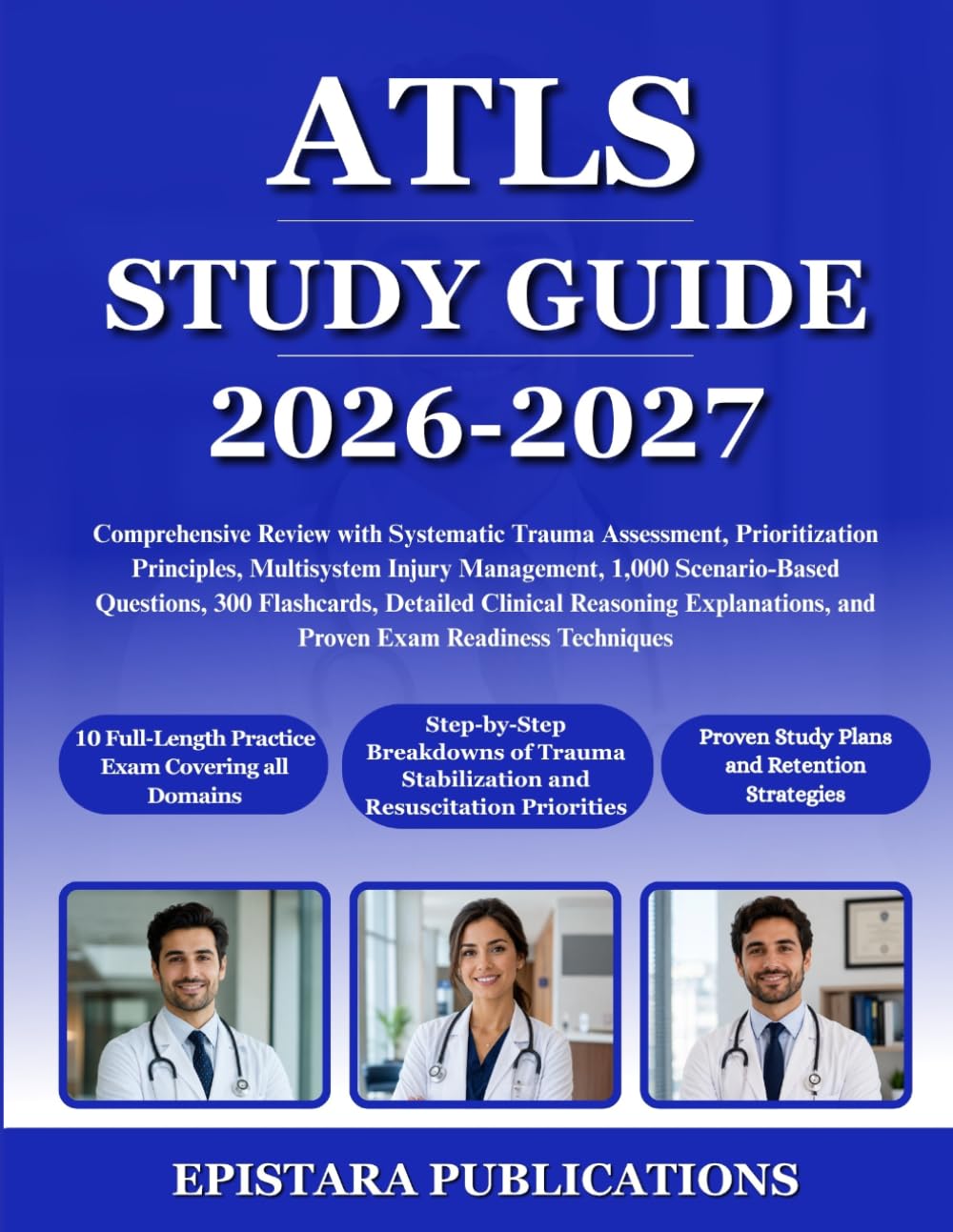 ATLS STUDY GUIDE 2026-2027: Comprehensive Review with Systematic Trauma Assessment, Prioritization Principles, Multisystem Injury Management, 1,000 ... Explanations, and Proven Exam Read...