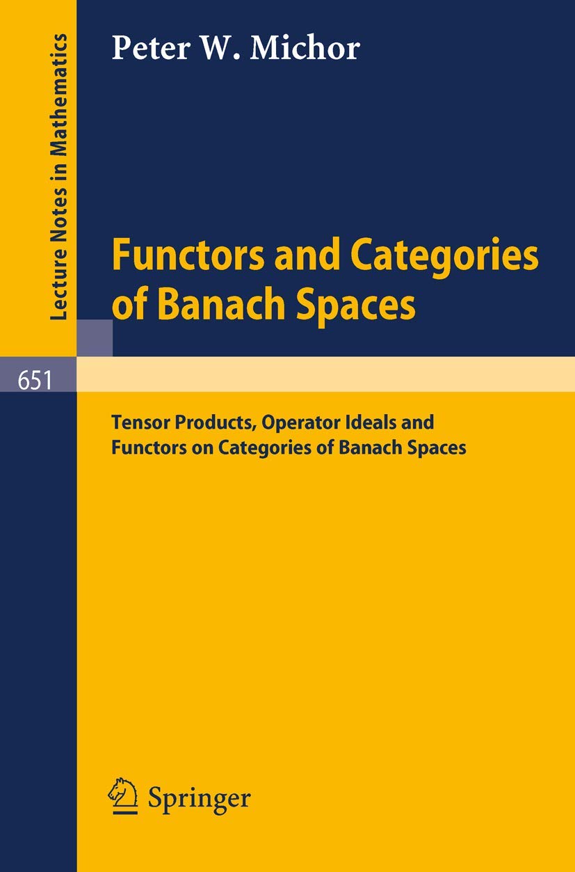 Functors and Categories of Banach Spaces: Tensor Products, Operator Ideals and Functors on Categories of Banach Spaces: 651 (Lecture Notes in Mathematics, 651)