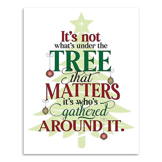 It's Not What's Under The Tree That Matters It's Whose Gathered Around It - Great Family Christmas Decoration, Living Room Christmas Tree Sign, Inspiring Quote Gift, 11x14 Unframed Art Print Poster