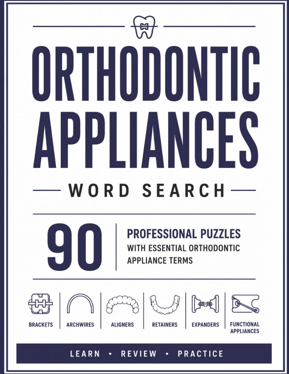 Orthodontic Appliances Word Search: 90 Professional Puzzles with Essential Orthodontic Appliance Terms for Learning, Review, Exam Preparation & Fun (Orthodontic Word Search Series)