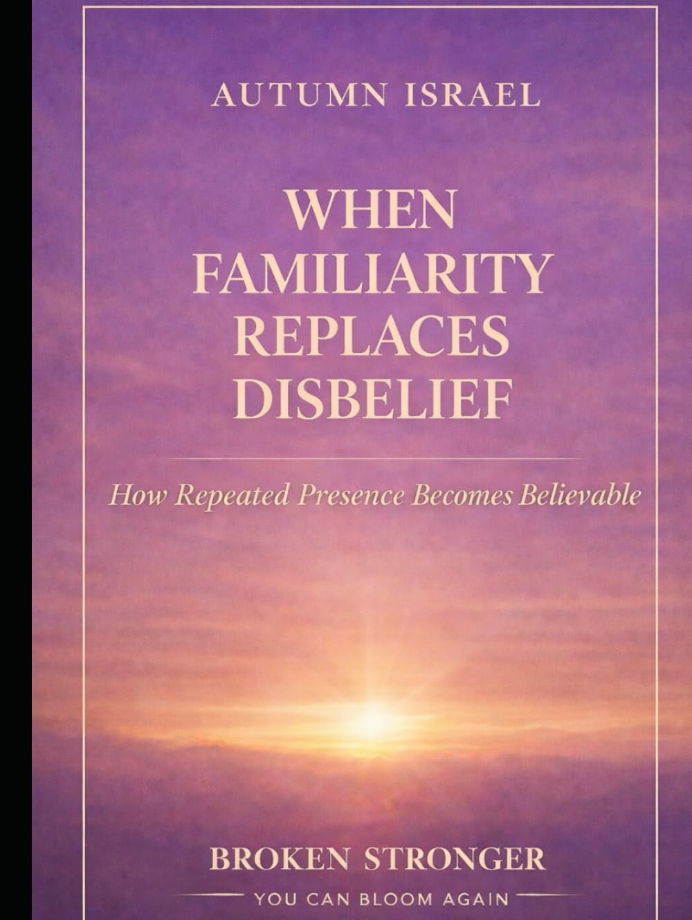 WHEN FAMILIARITY REPLACES DISBELIEF: How Repeated Presence Becomes Believable