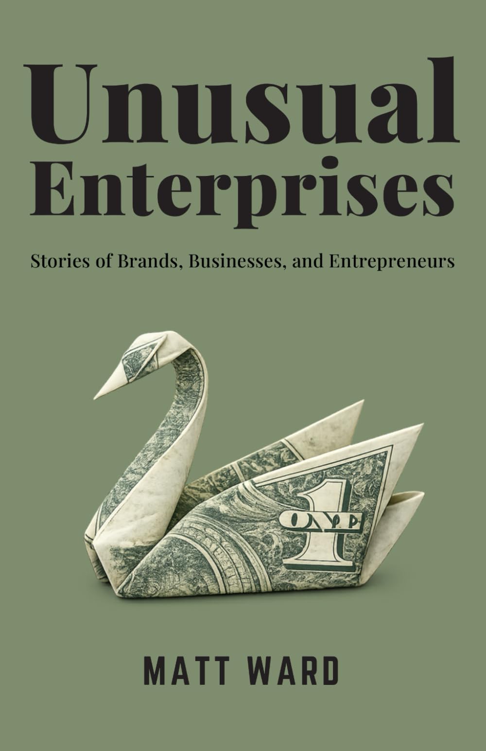 Unusual Enterprises: Stories of Brands, Businesses, and Entrepreneurs