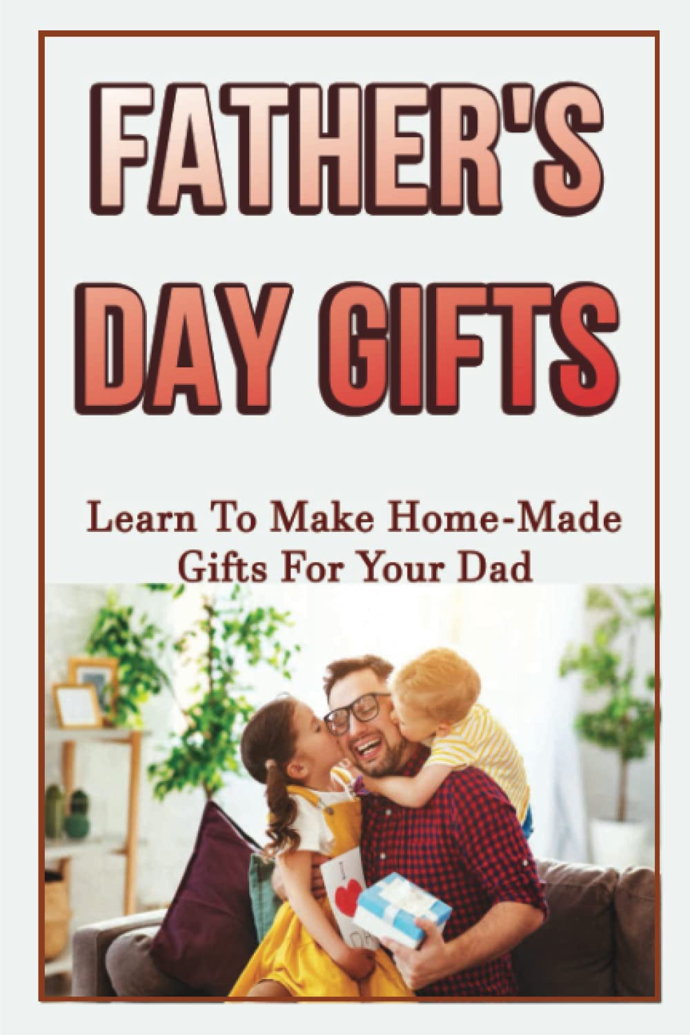 Father's Day Gifts: Learn To Make Home-Made Gifts For Your Dad
