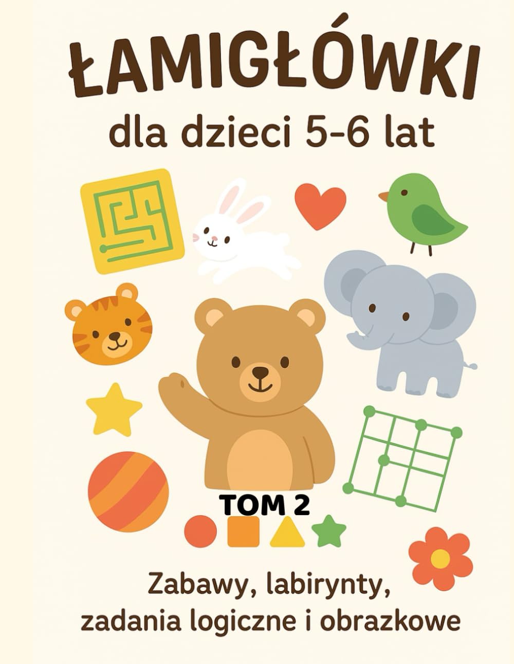 Łamigłówki dla dzieci 5-6 lat. Tom 2: Zabawy, labirynty, zadania logiczne i obrazkowe