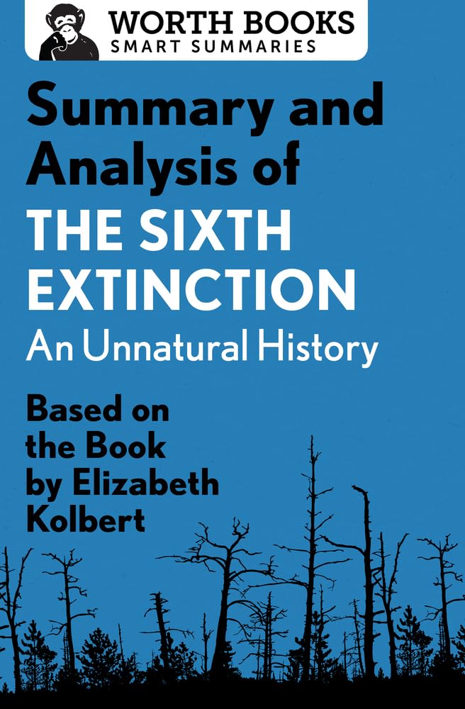 Summary and Analysis of The Sixth Extinction: An Unnatural History: Based on the Book by Elizabeth Kolbert (Smart Summaries)