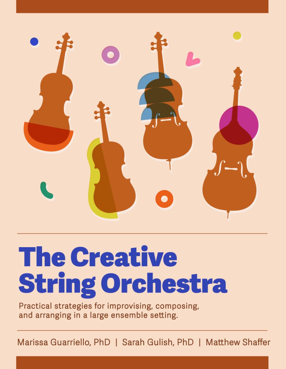 The Creative String Orchestra: Practical Strategies for Improvising, Composing, and Arranging in a Large Ensemble Setting