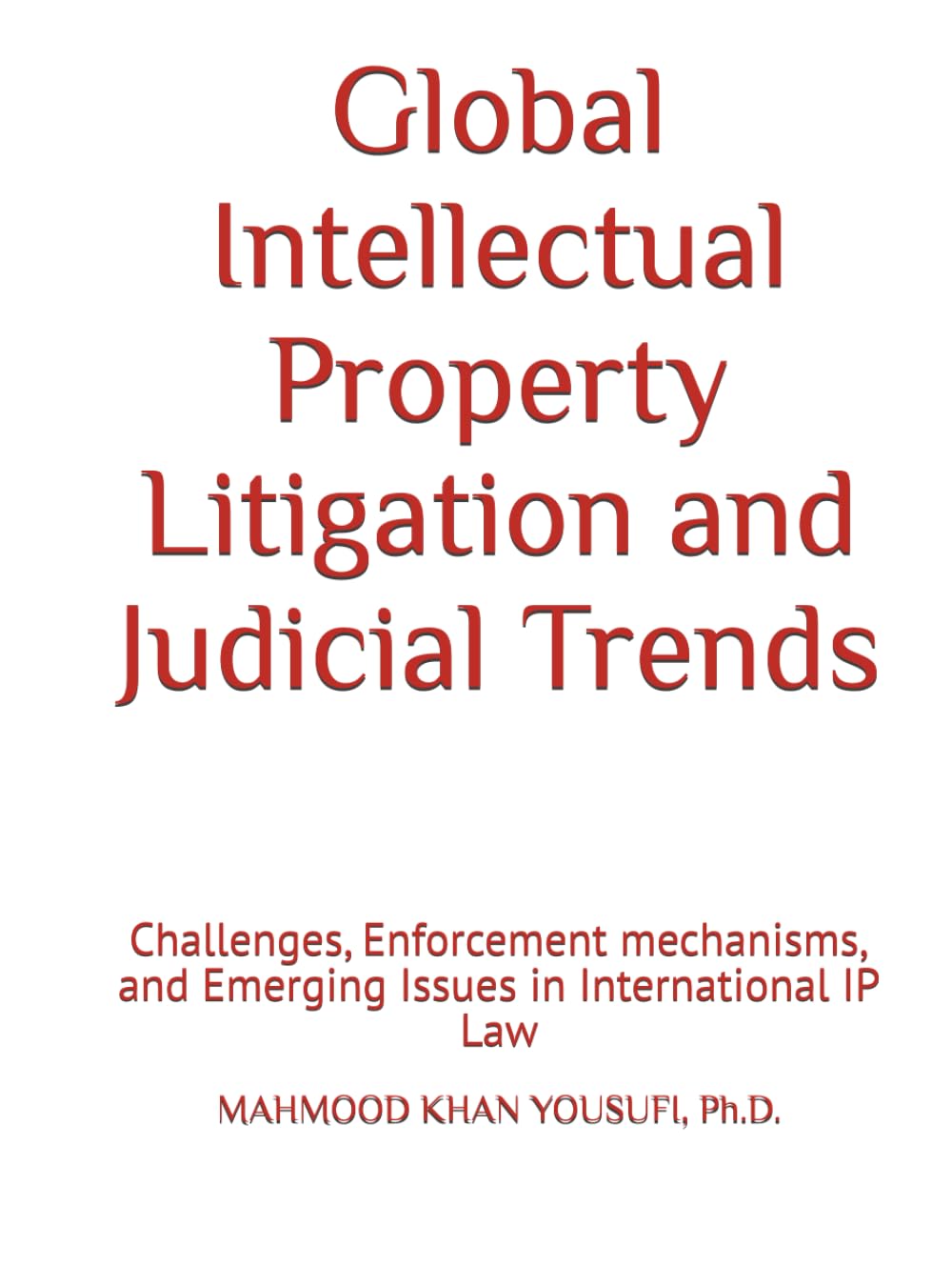 Global Intellectual Property Litigation and Judicial Trends: Challenges, Enforcement mechanisms, and Emerging Issues in International IP Law