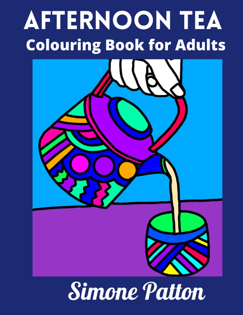 Afternoon Tea: Colouring book for Adults - Simple designs with bold lines for Seniors, beginners and lovers of relaxing colouring.