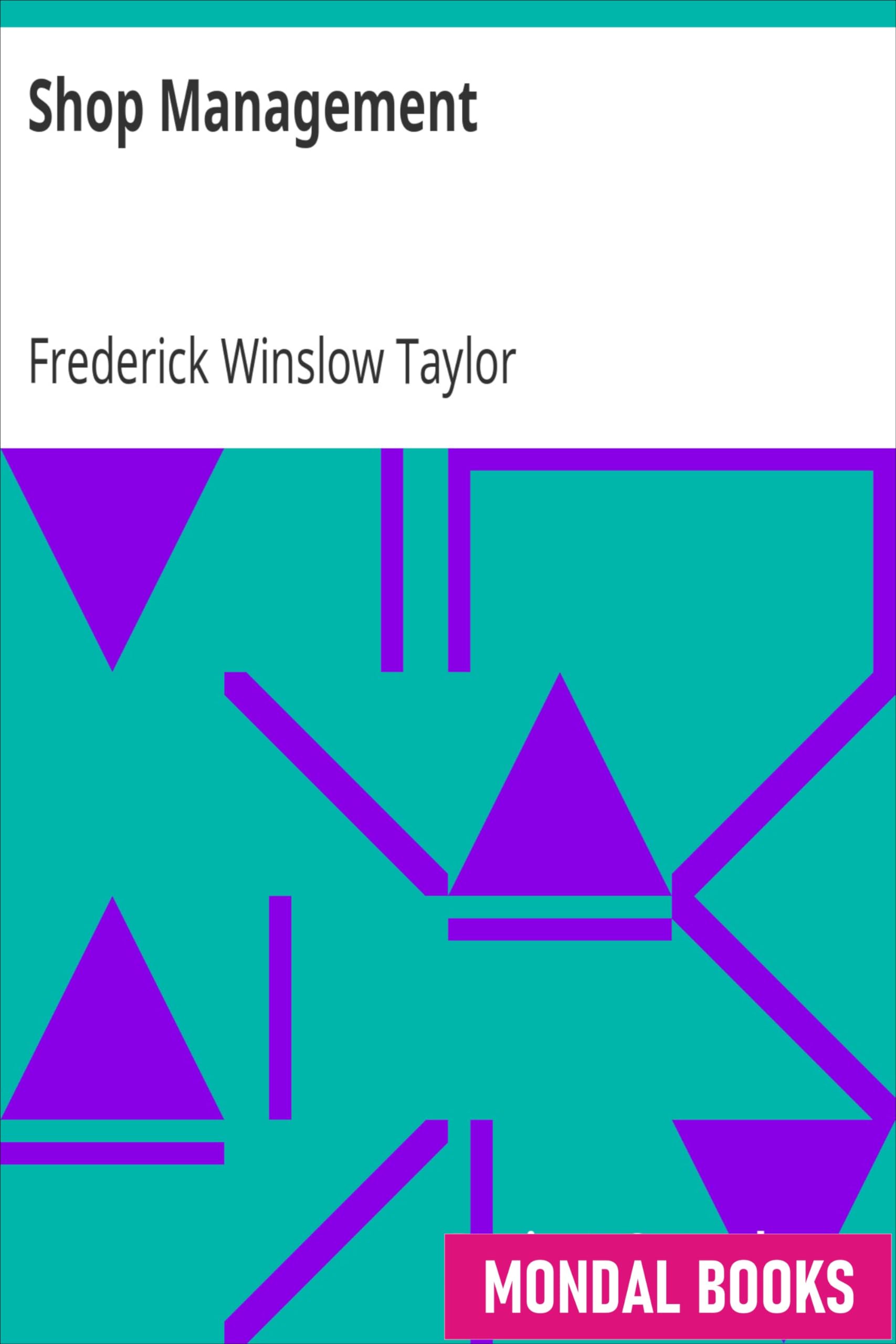 Shop Management by Frederick Winslow Taylor (MB6464) Reprint Edition by Mondal Books